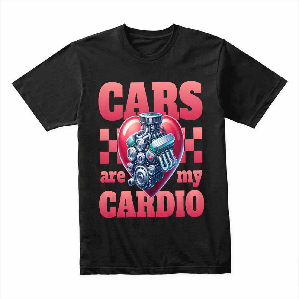 Cars Are My Cardio – Bold Automotive Enthusiast T-Shirt