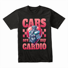 Cars Are My Cardio – Bold Automotive Enthusiast T-Shirt
