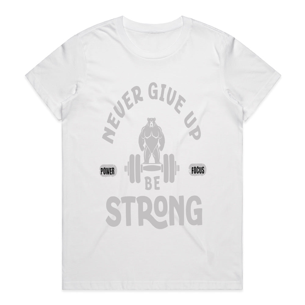 Never Give Up – Be Strong Gym T-Shirt | Motivational Fitness Apparel
