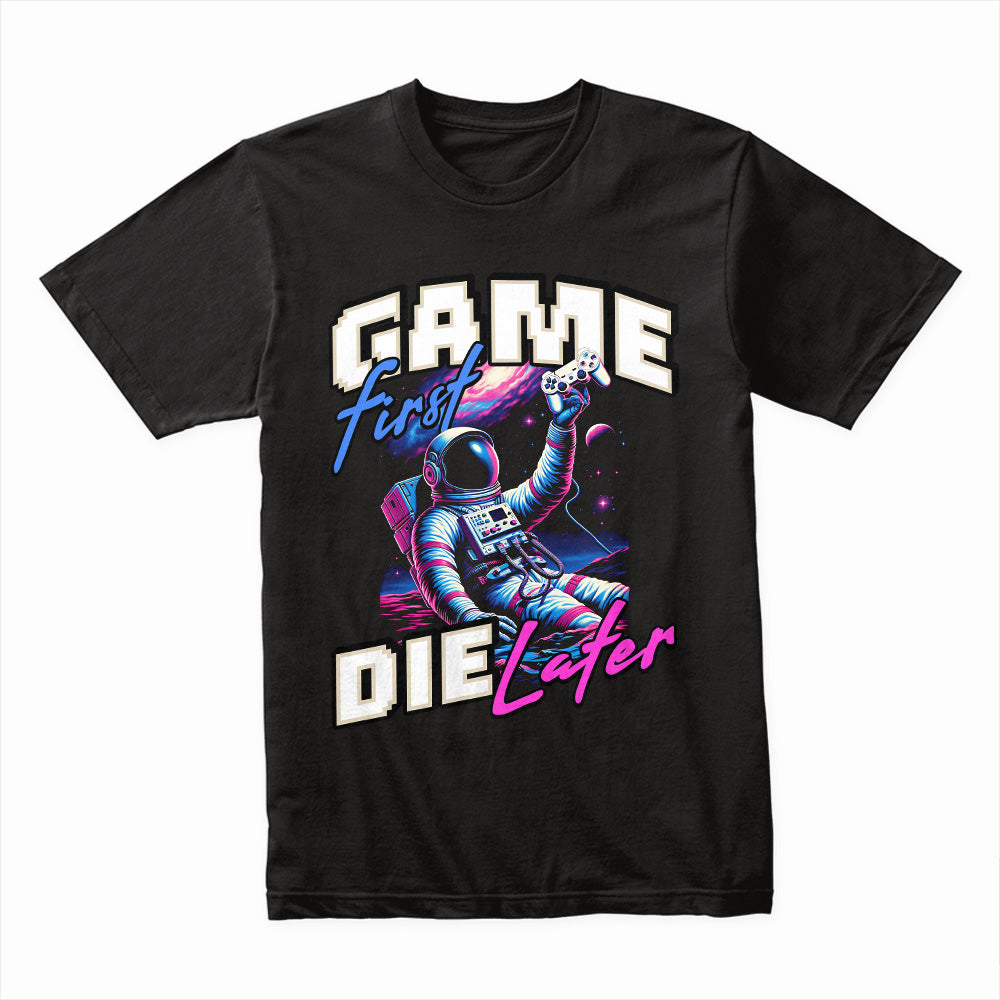 Game First, Die Later T-Shirt – Neon Astronaut Gamer Aesthetic