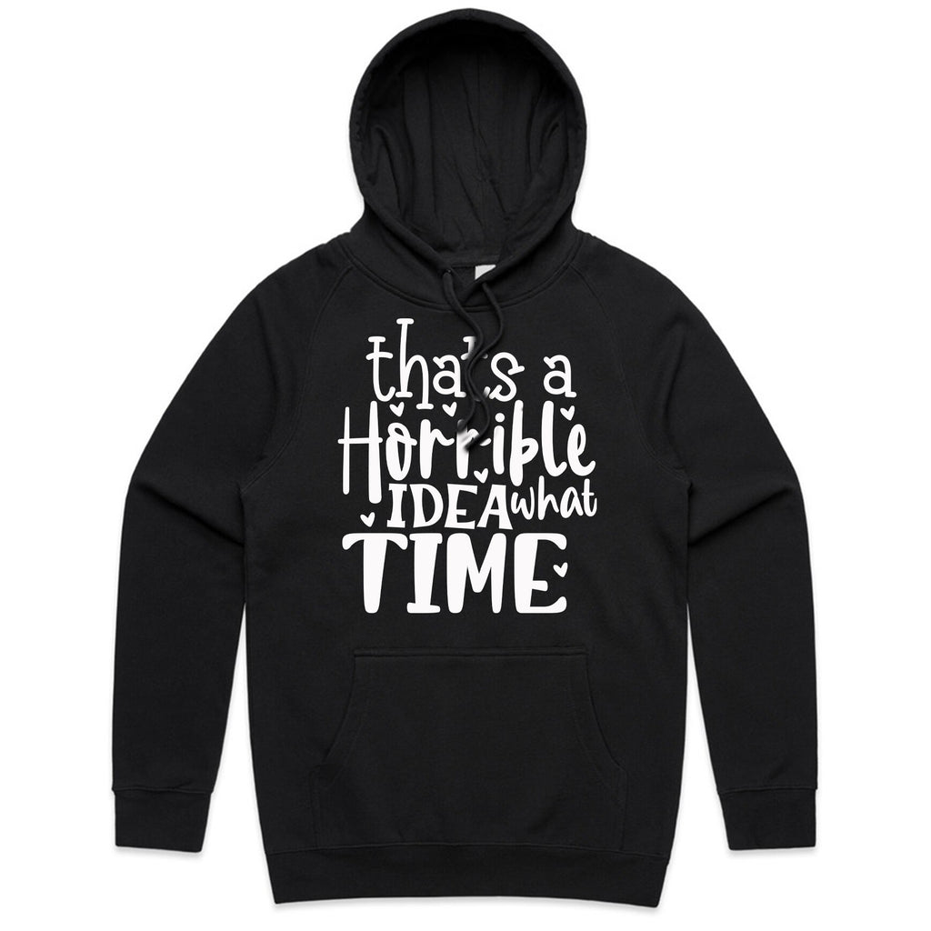That’s a Horrible Idea, What Time?