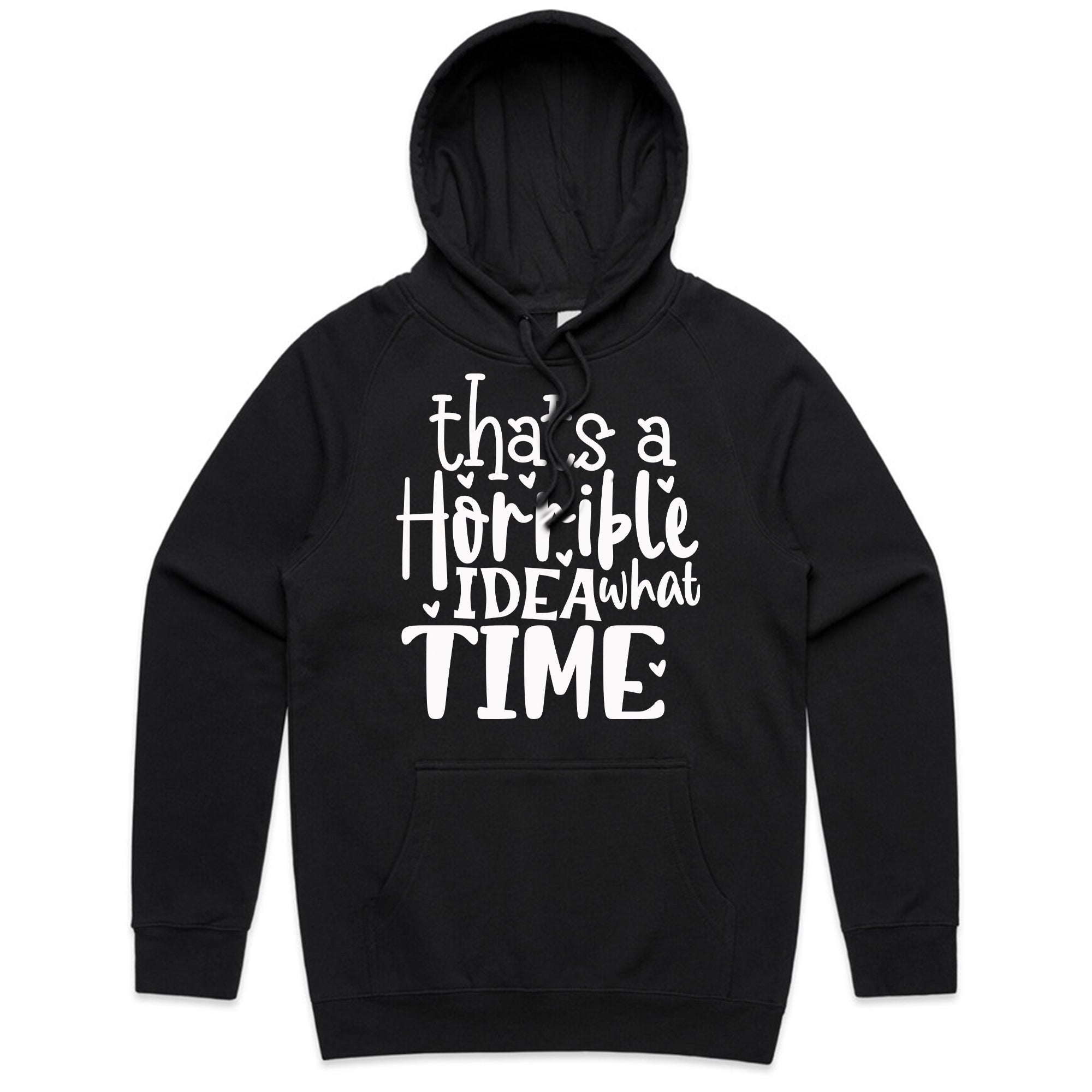 That’s a Horrible Idea, What Time?