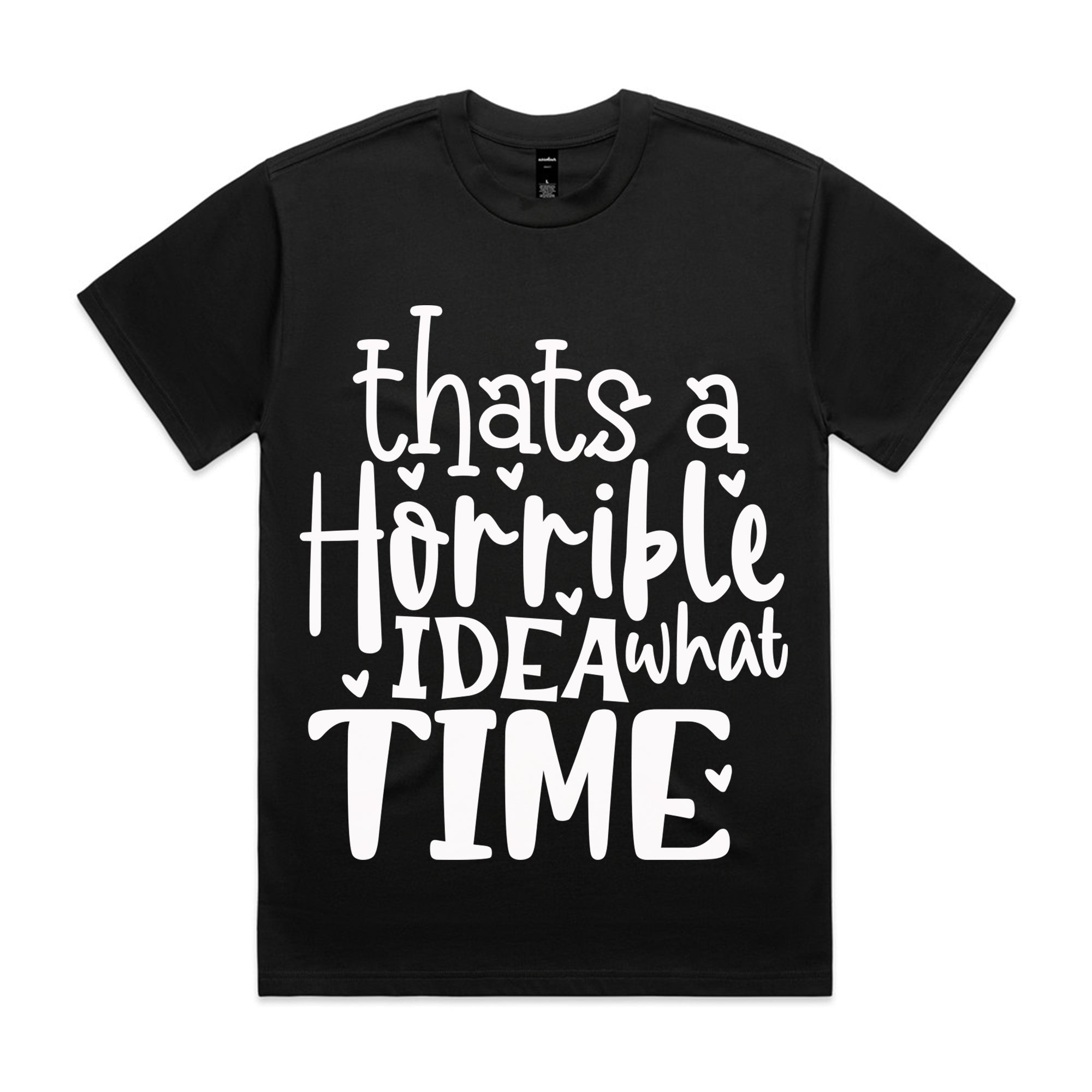 That’s a Horrible Idea, What Time?
