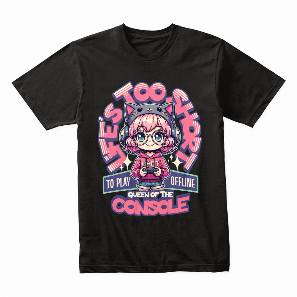 Life’s Too Short to Play Offline - Queen of the Console Gamer T-Shirt