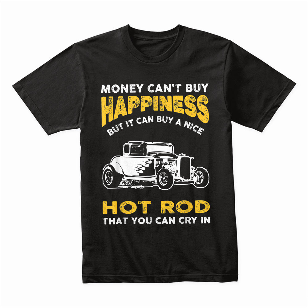 Money Can't Buy Happiness, But It Can Buy A Hot Rod T-Shirt | Vintage Car Lover Gift