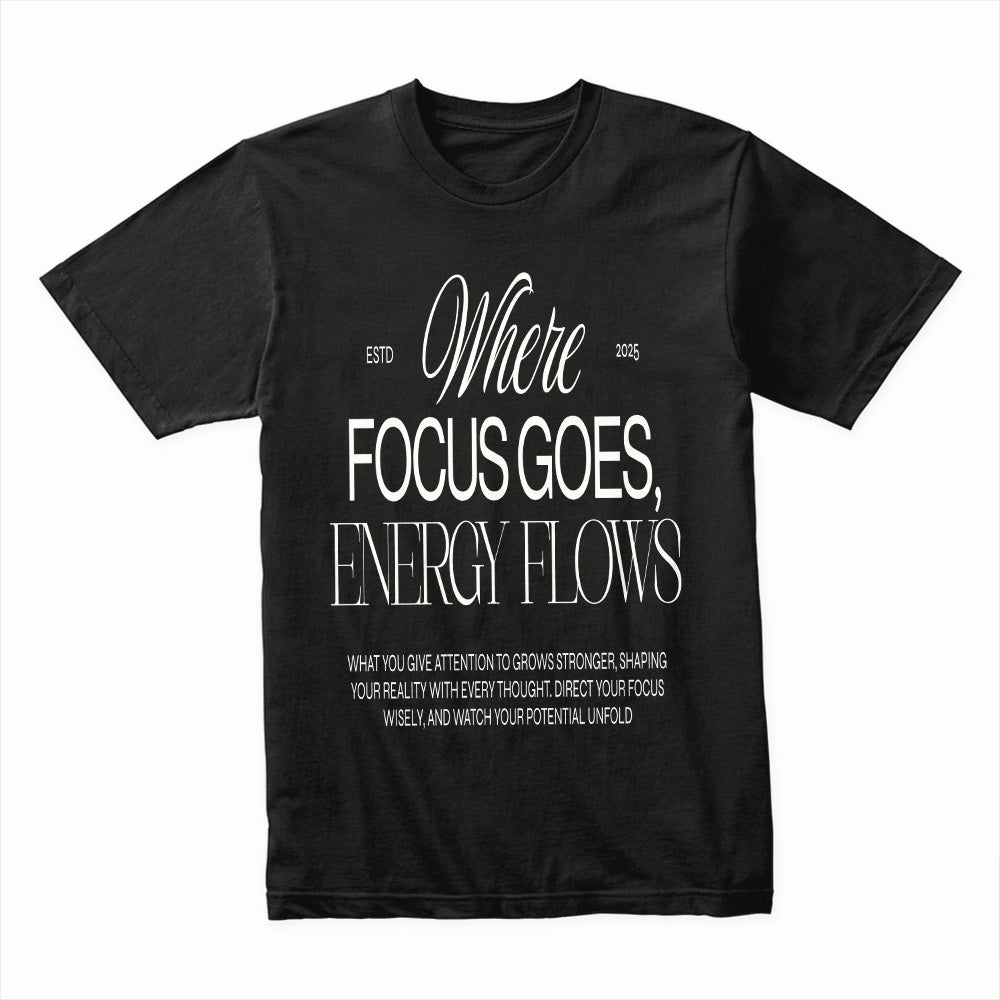 Where Focus Goes Shirt
