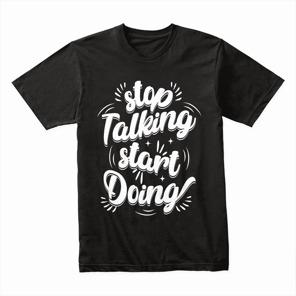 Stop Talking Start Doing Shirt