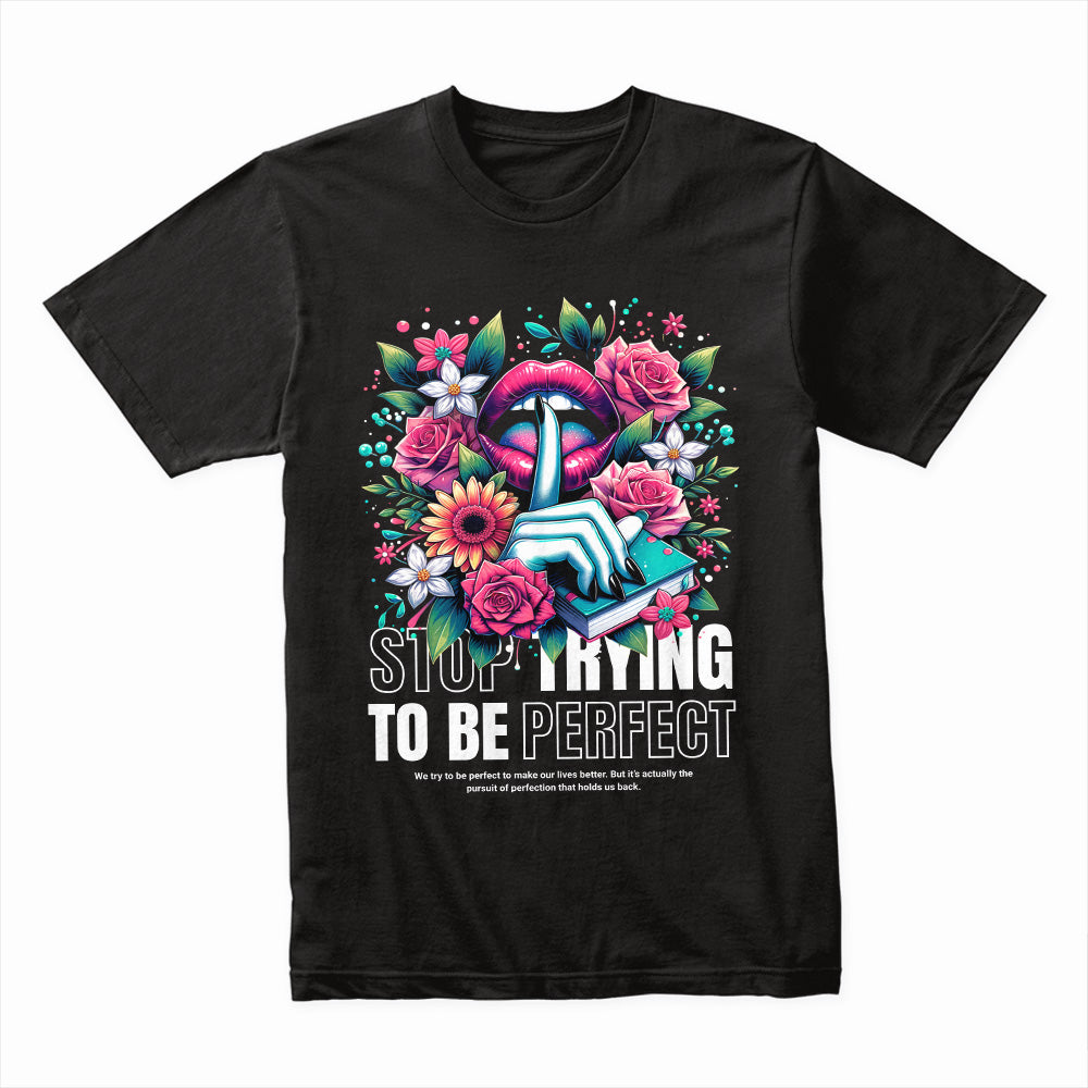 Stop Trying To Be Perfect Shirt