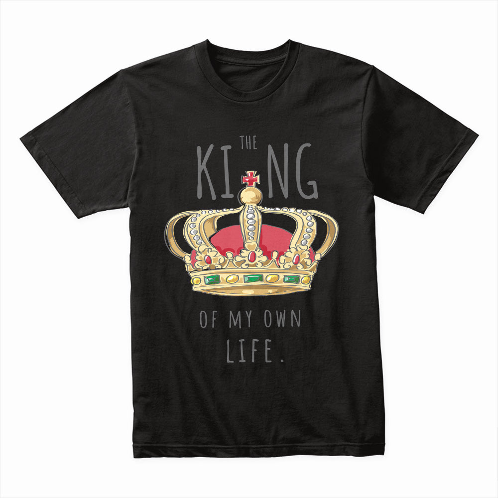 King of My Own Life Shirt