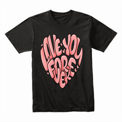 I Love You Forever Shirt