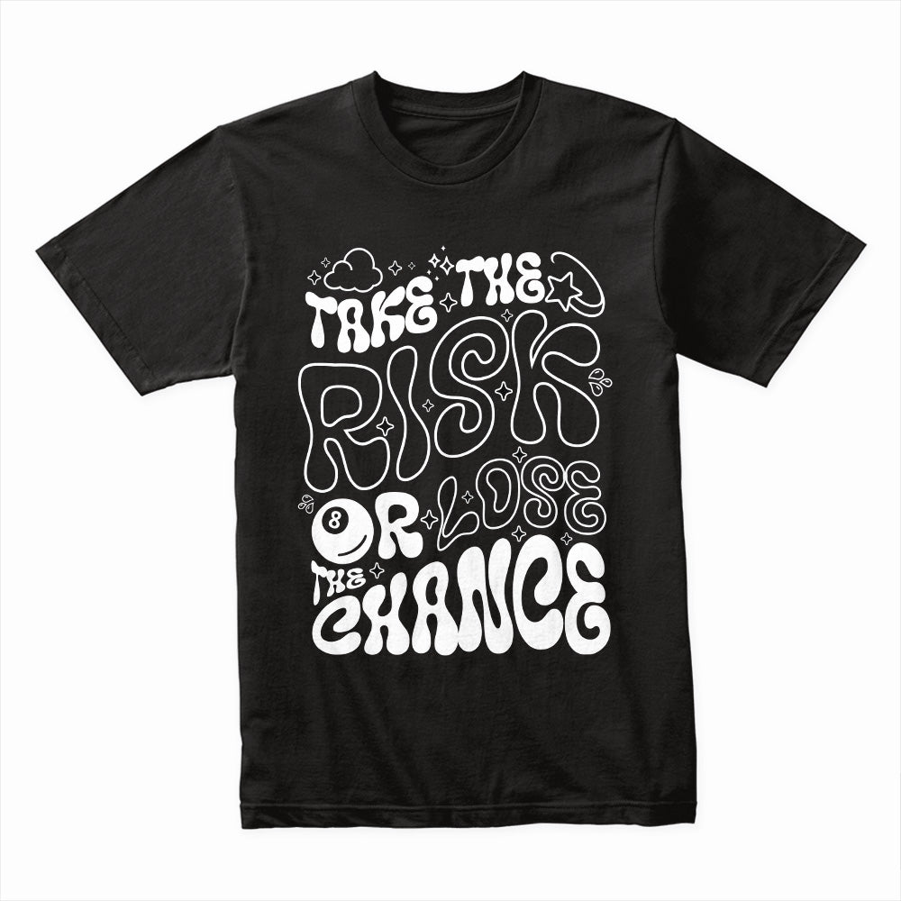 Take the Risk or Lose the Chance Shirt