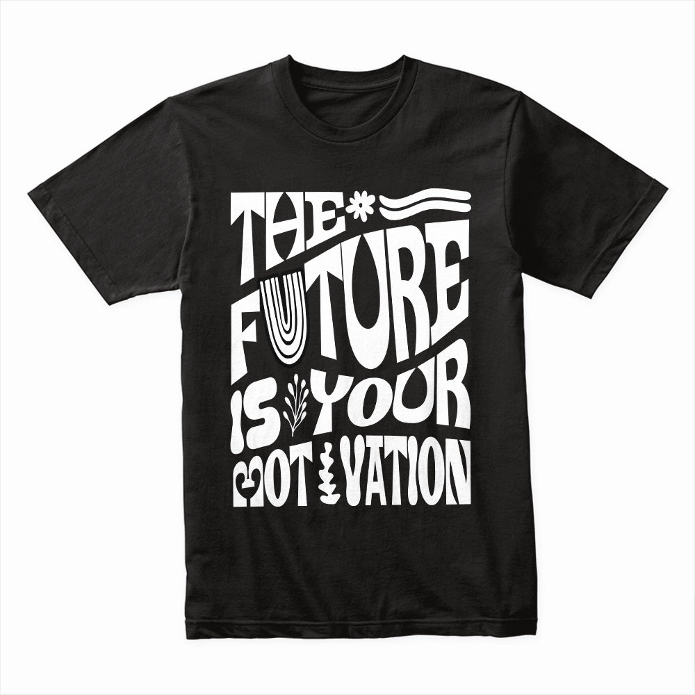 The Future Is Your Motivation Shirt