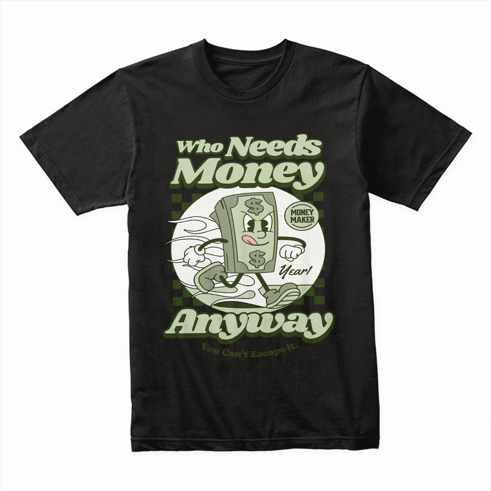 Who Needs Money Anyway Shirt