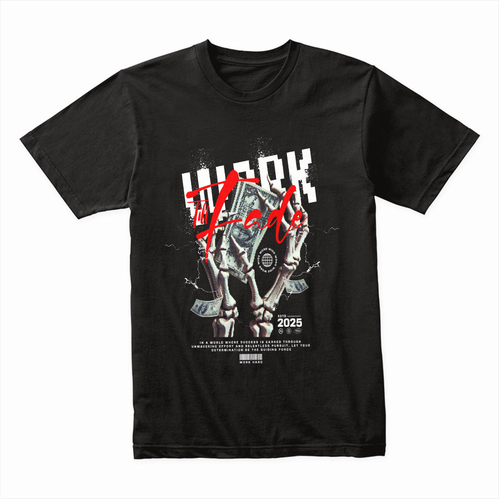 Work Till Fade Shirt
