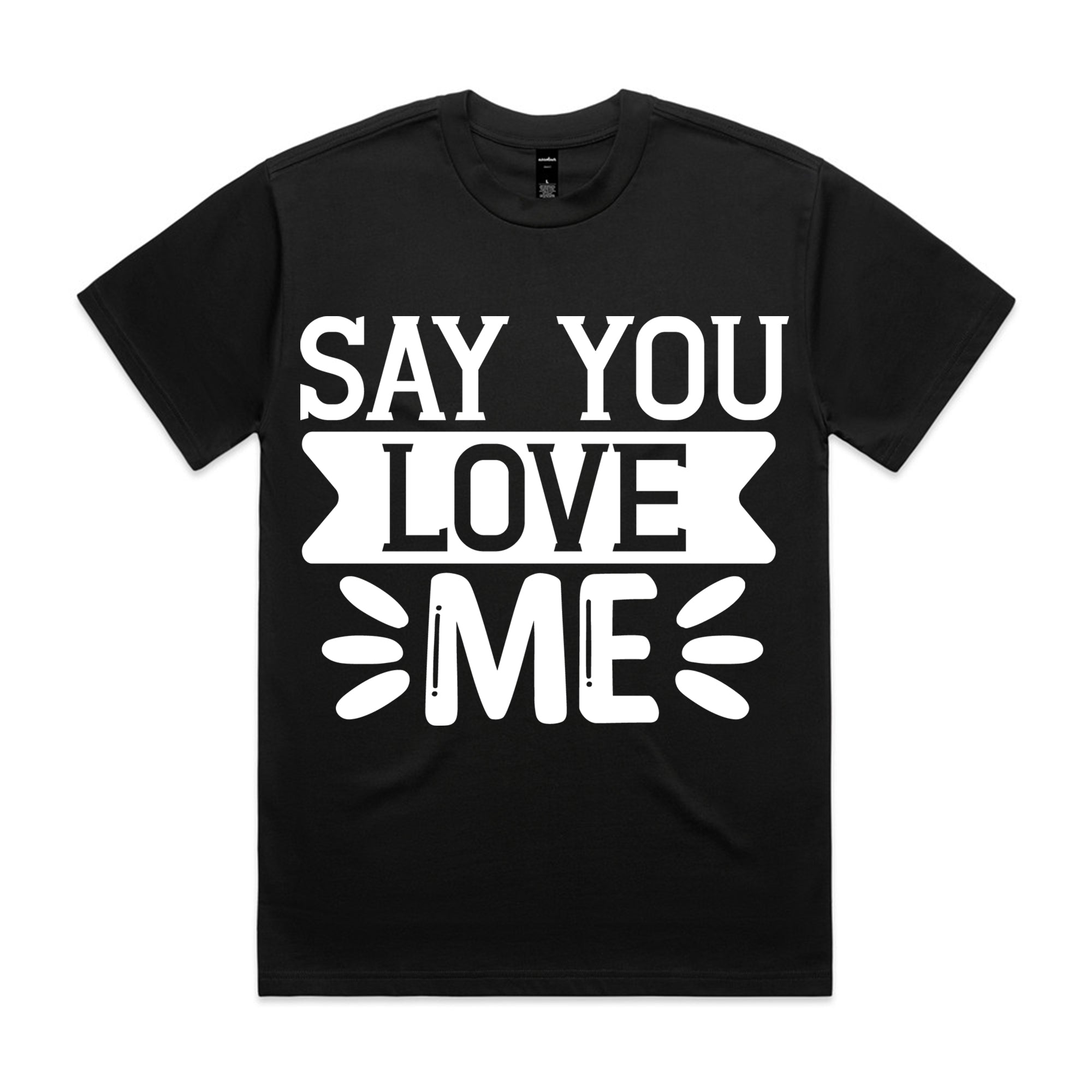 Say You Love Me T-Shirt