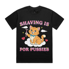 Shaving Is for Pussies T-Shirt