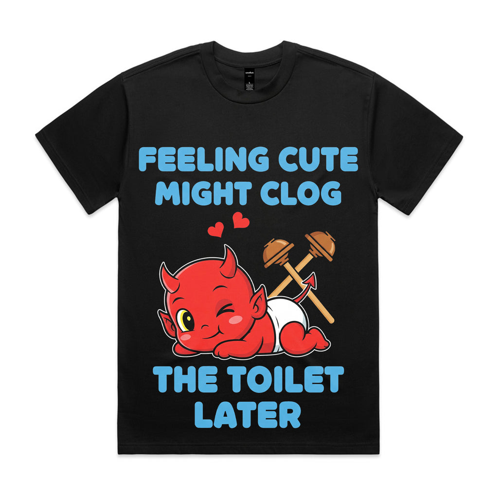 Feeling Cute Might Clog the Toilet Later T-Shirt