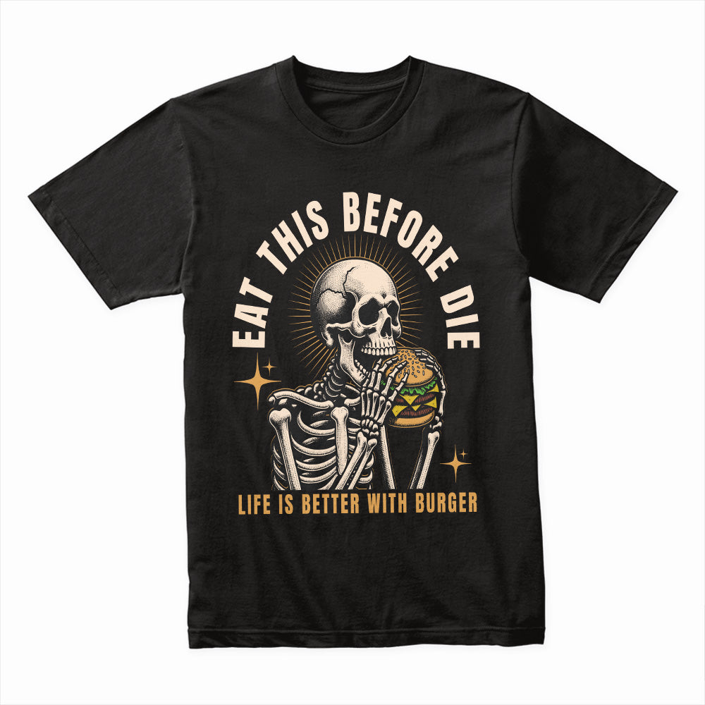 Eat This Before You Die – Ultimate Burger Lover Streetwear T-Shirt