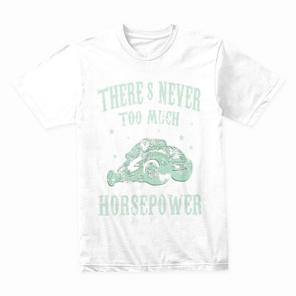 There's Never Too Much Horsepower" Hot Rod T-Shirt – Ultimate Speed Lover’s Tee!