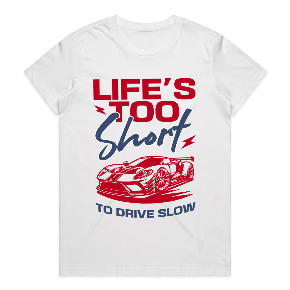 Life’s Too Short to Drive Slow – Speed Enthusiast Tee