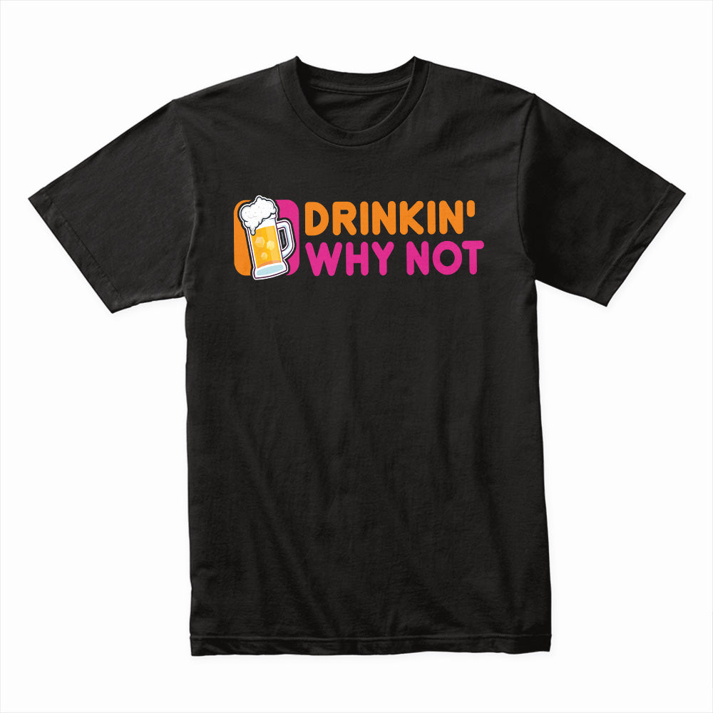 Drinkin' Why Not Fun Graphic Tee – Playful Beer Design