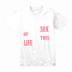 Sick of This Life Shirt