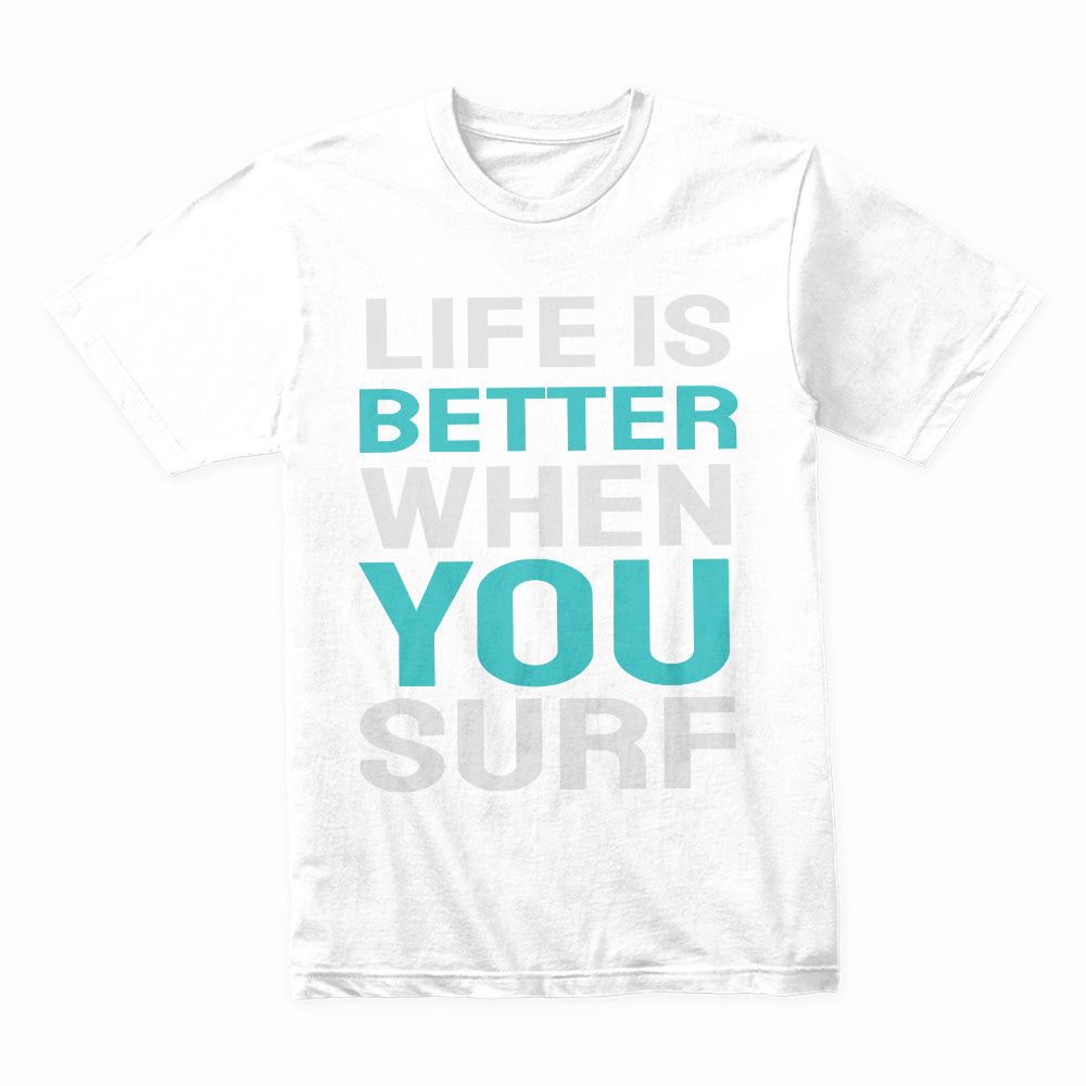 Life Is Better When You Surf Shirt