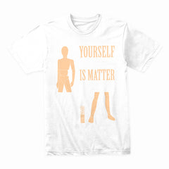 Yourself Is Matter Shirt