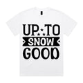 Up to Snow Good T-Shirt
