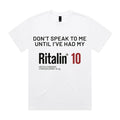 Don’t Speak to Me Until I’ve Had My Ritalin 10 T-Shirt