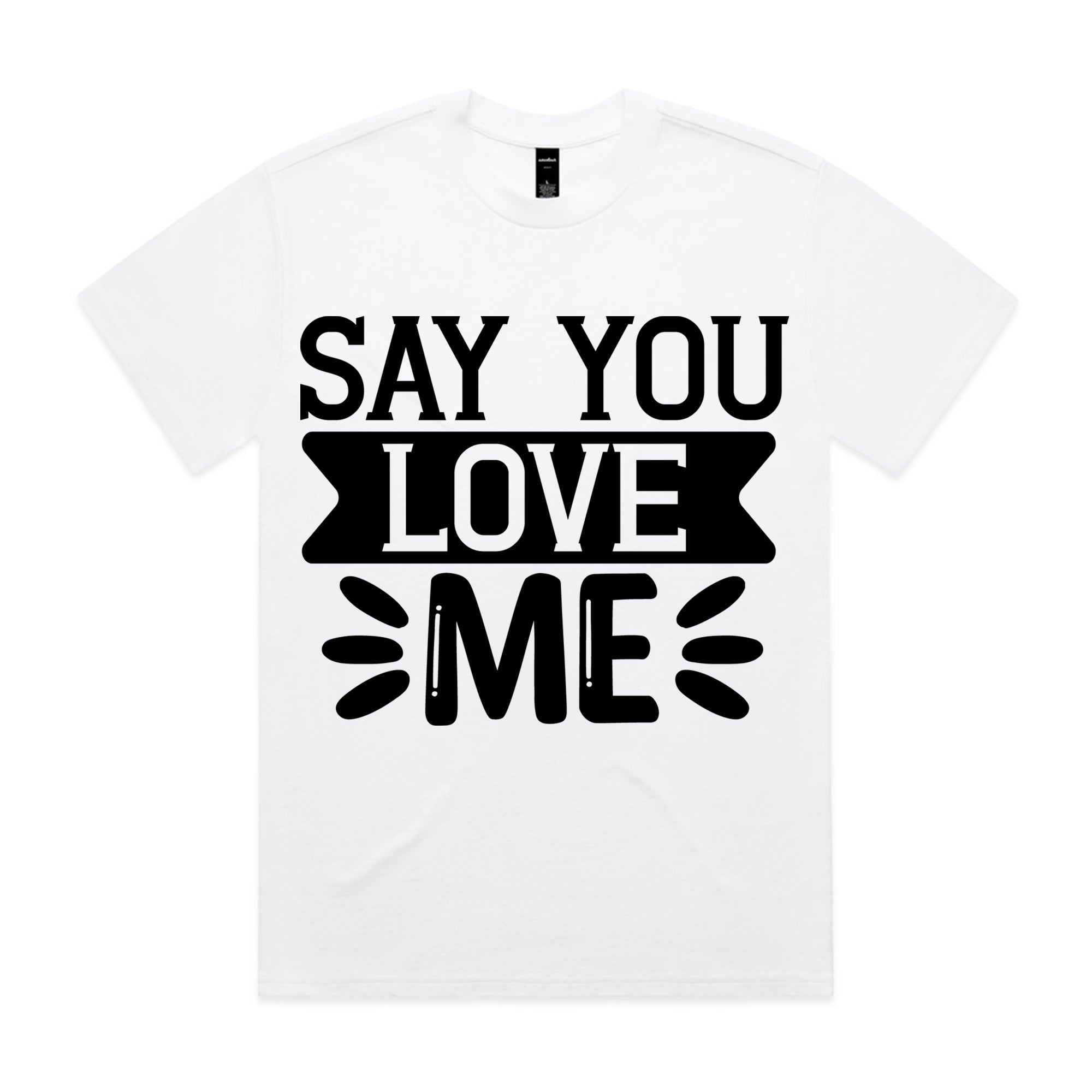 Say You Love Me T-Shirt