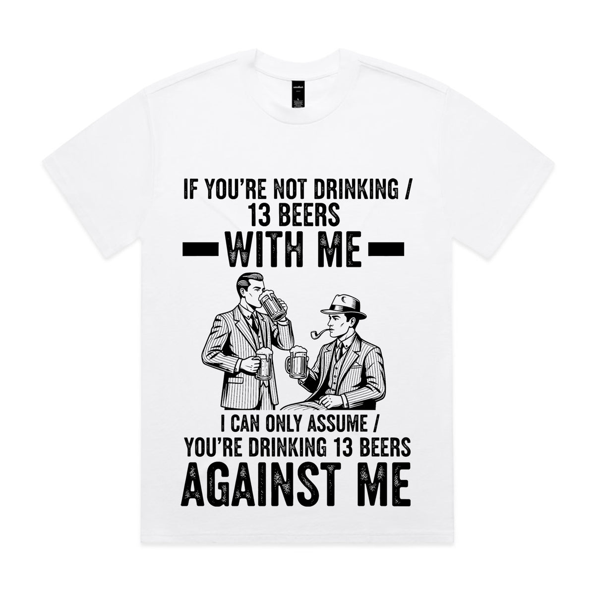If You’re Not Drinking 13 Beers With Me T-Shirt