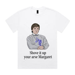 Shove It Up Your Arse T-Shirt