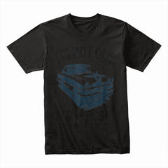 I'm Not Old, I'm Classic - Vintage Car Enthusiast T-Shirt!