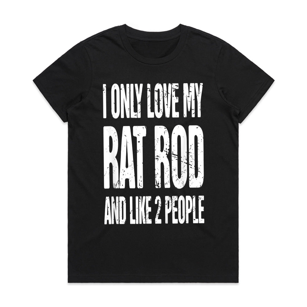 Funny Rat Rod T-Shirt – "I Only Love My Rat Rod and Like 2 People"