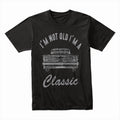 "I'm Not Old, I'm A Classic" T-Shirt – Vintage Car Enthusiast Retro Design