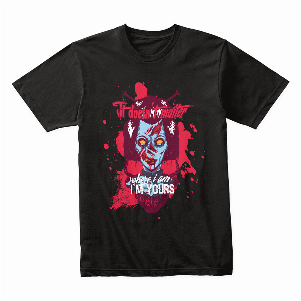 It Doesn't Matter Where I Am, I'm Yours" Horror-Themed T-Shirt – Creepy Zombie Skull Design