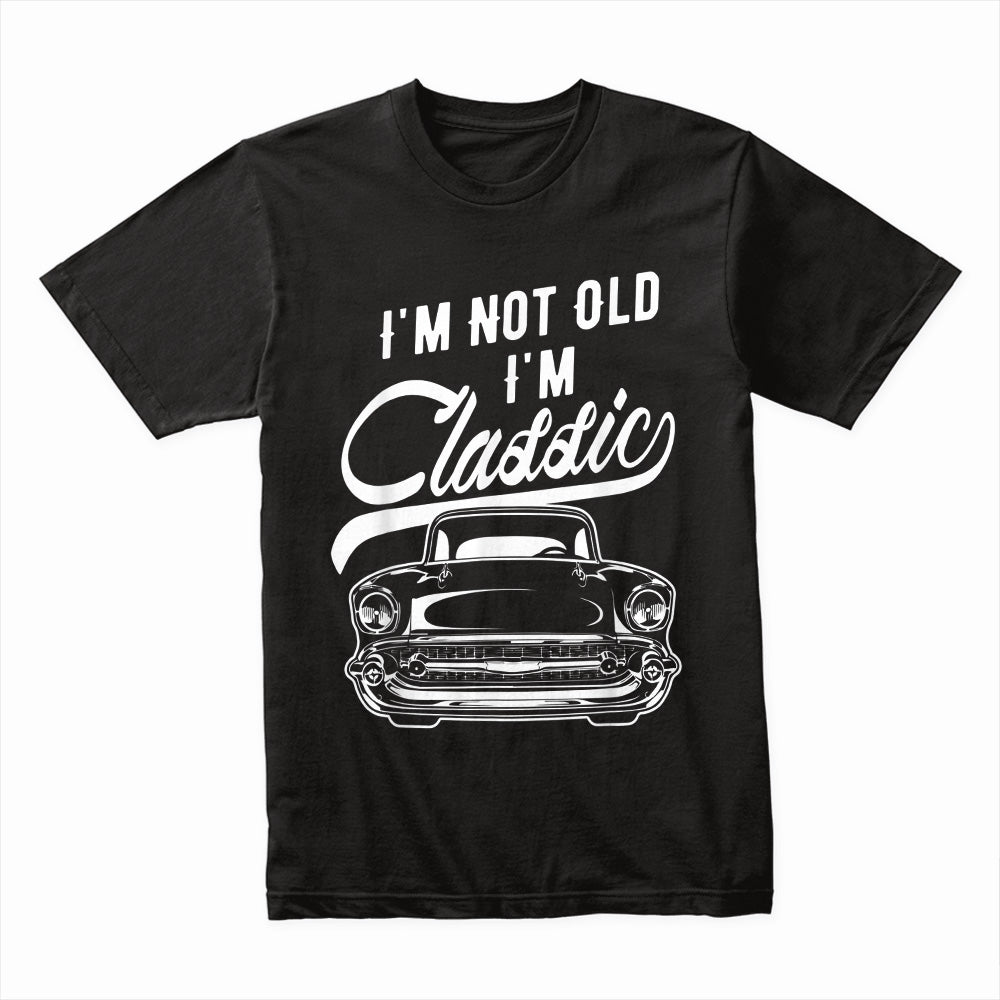 I'm Not Old, I'm Classic - Vintage Car Enthusiast T-Shirt