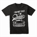 I'm Not Old, I'm Classic - Vintage Car Enthusiast T-Shirt