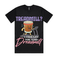 Treadmill? I thought you said dreadmill