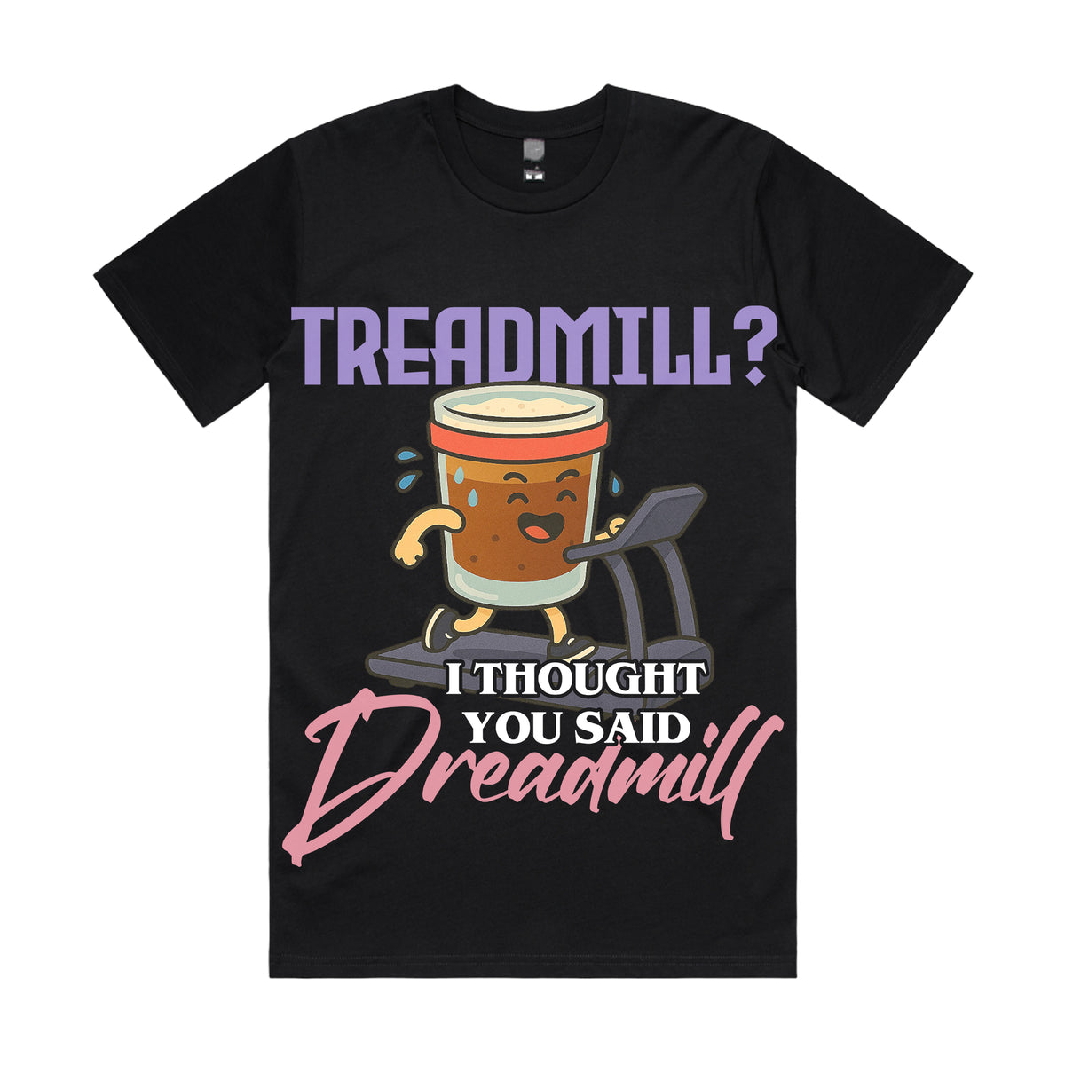 Treadmill? I thought you said dreadmill