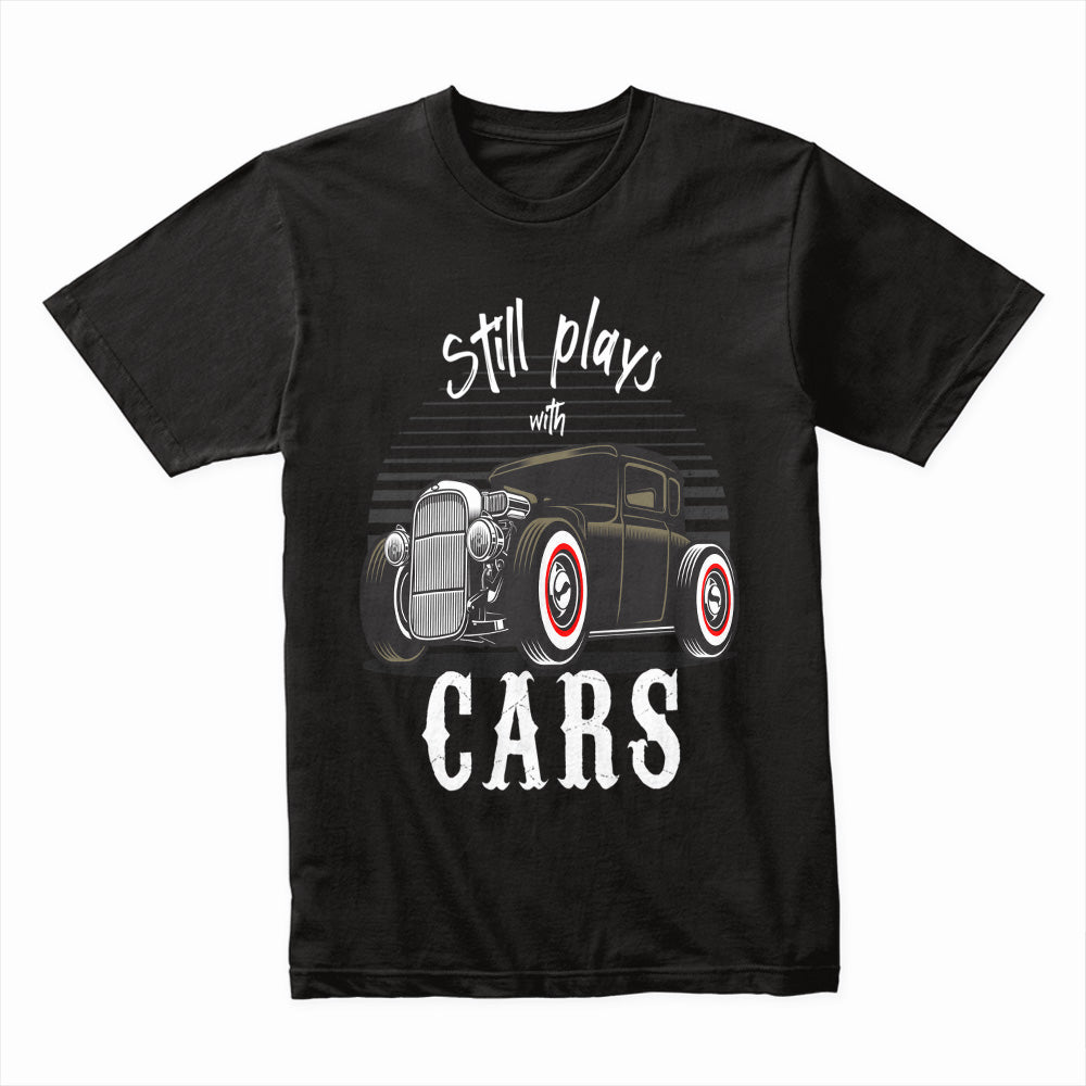 "Still Plays with Cars" Vintage Hot Rod T-shirt – A True Car Lover's Pride!