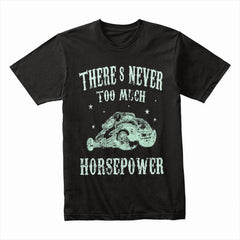 There's Never Too Much Horsepower" Hot Rod T-Shirt – Ultimate Speed Lover’s Tee!