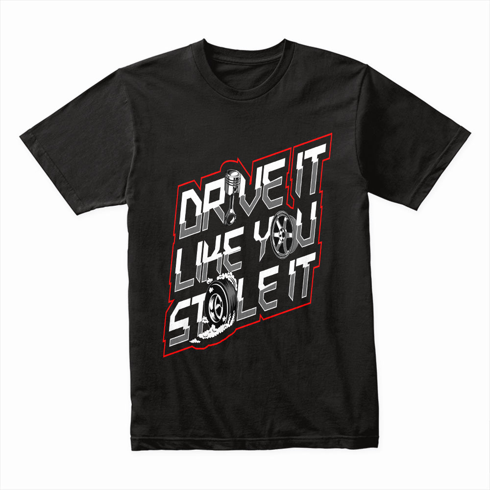 Drive It Like You Stole It T-Shirt – Bold Car Enthusiast Street Racing Tee