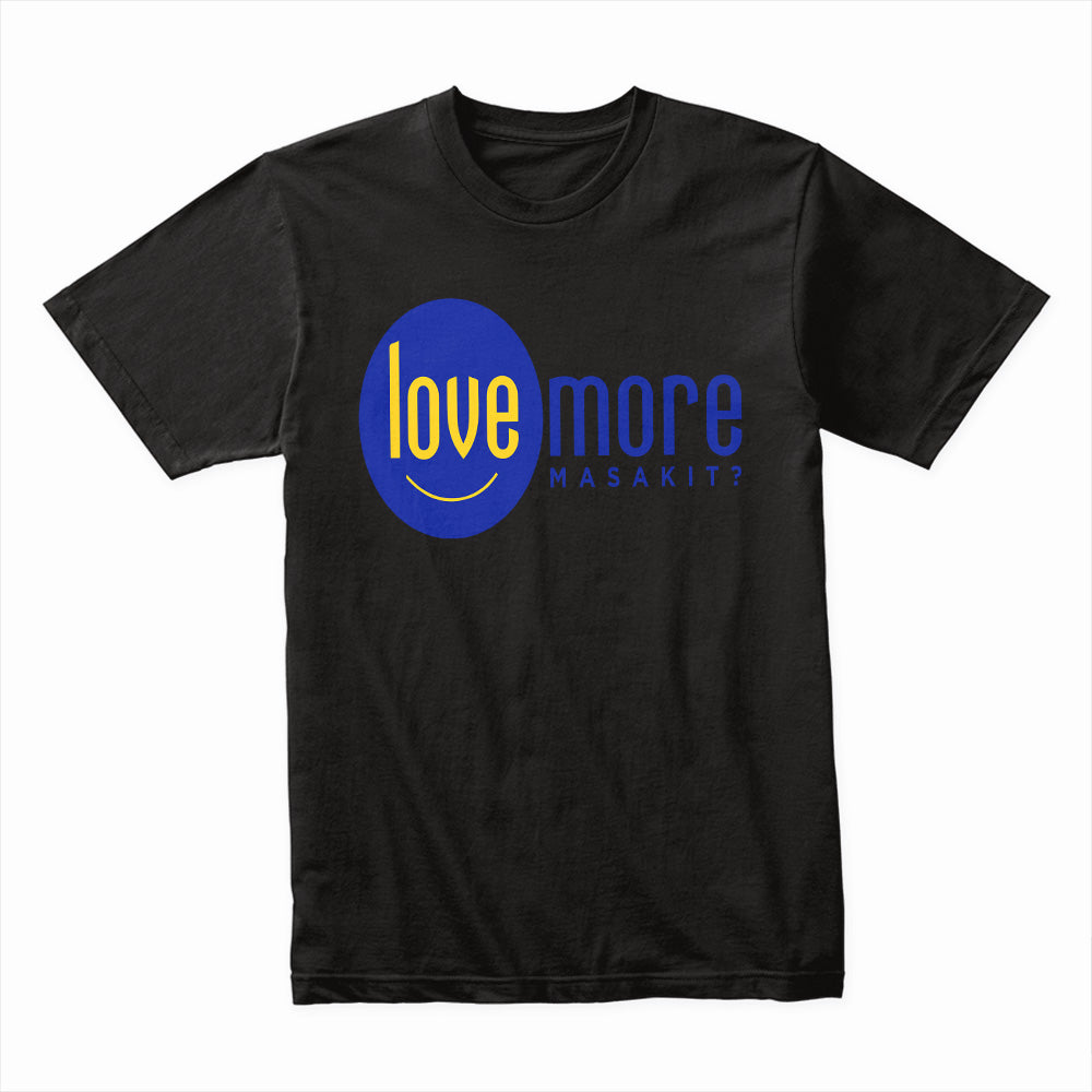 Love More Masakit? – Fun and Bold Statement T-shirt