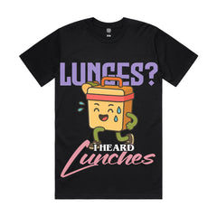 Lunges? I heard lunches