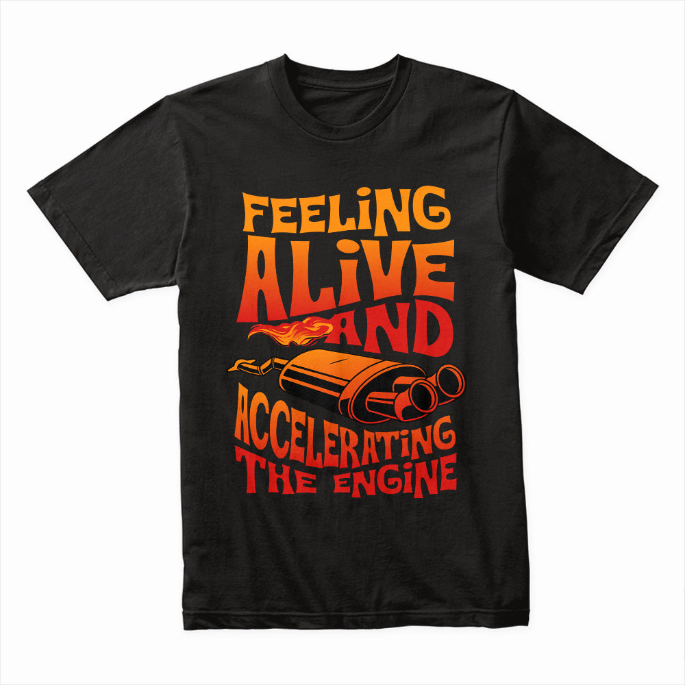 Feeling Alive & Accelerating T-Shirt – High-Speed Exhaust Flames Streetwear
