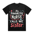 My Favorite Nurse Calls Me Sister  T-Shirt