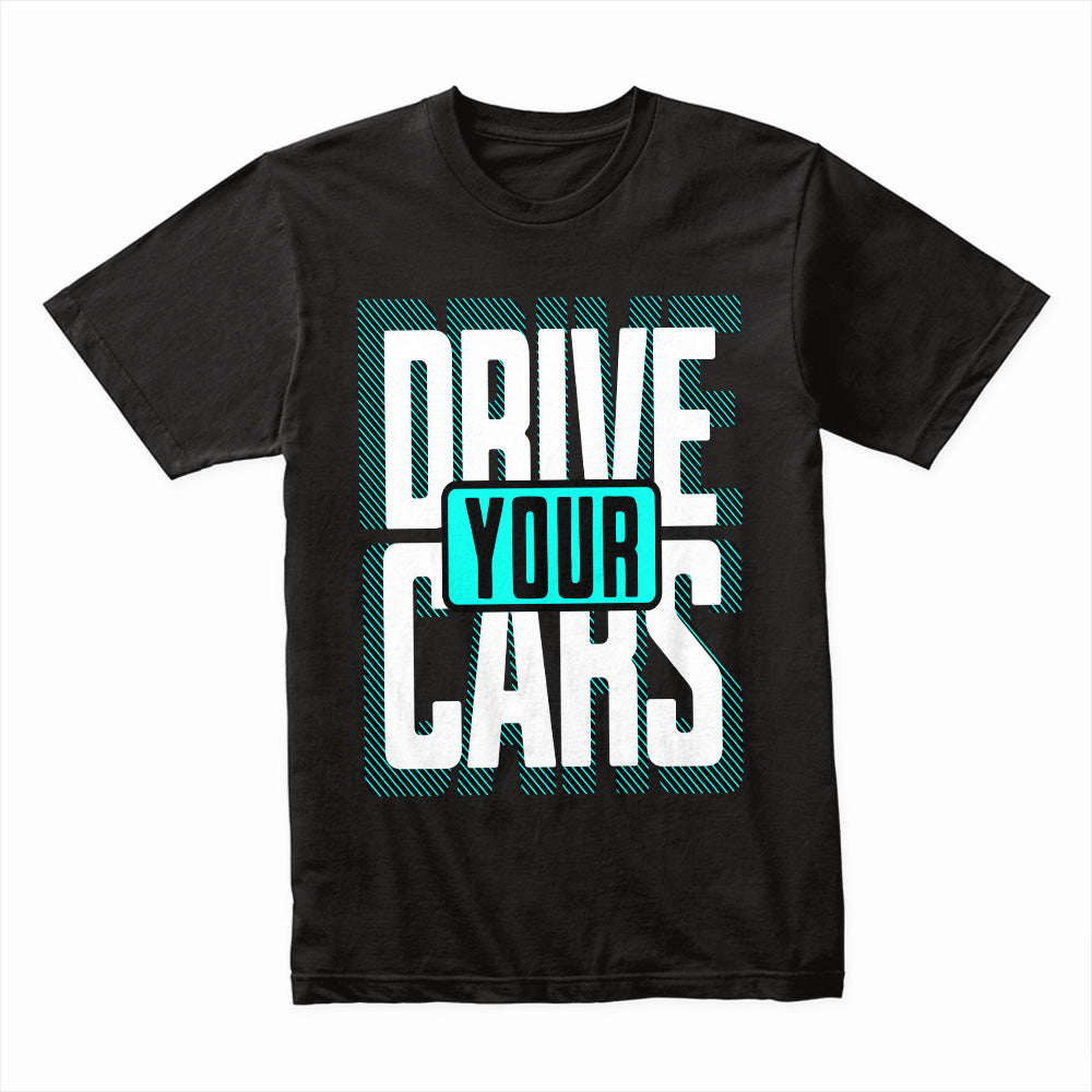 Drive Your Cars – Bold Automotive Streetwear T-Shirt