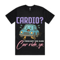 Cardio? I thought you said car ride, yo